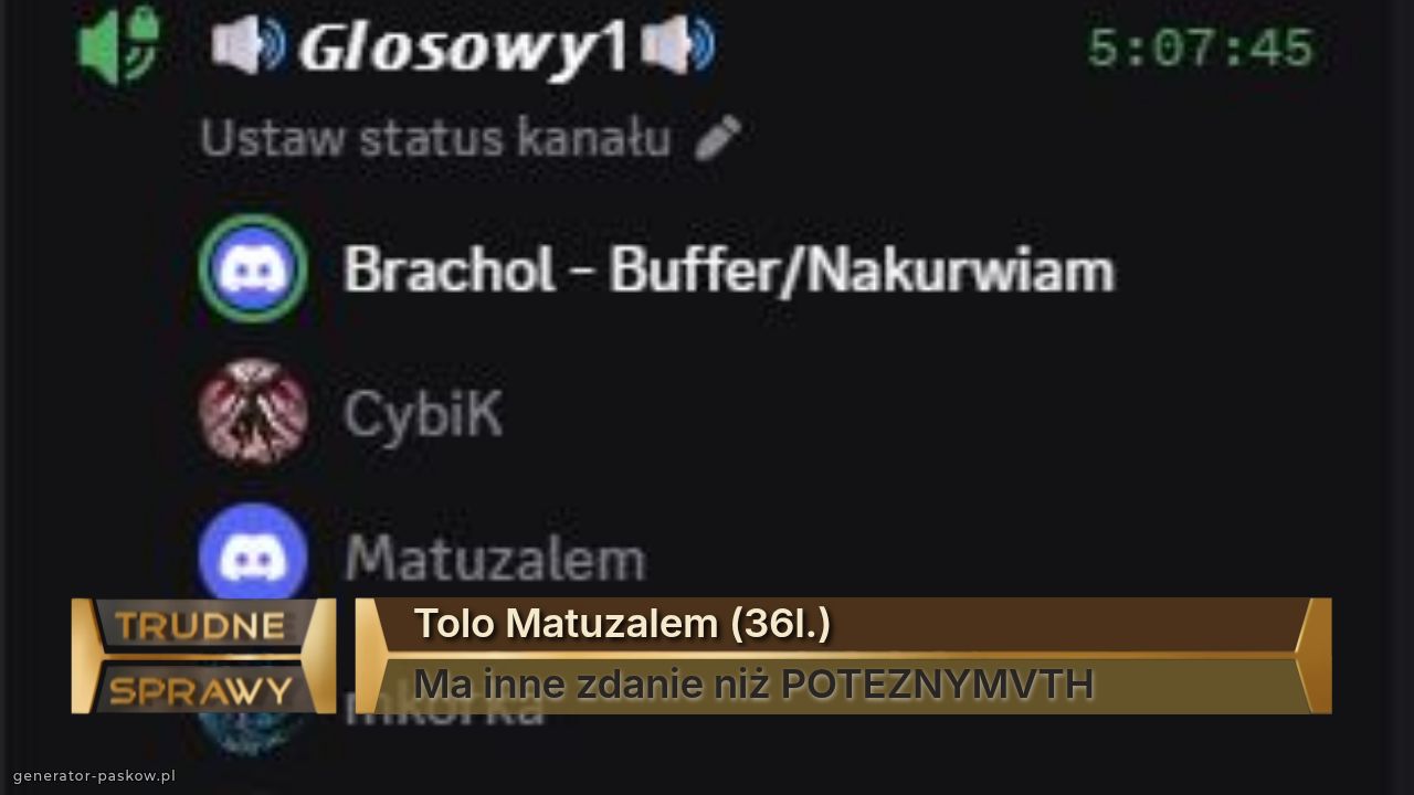 Tolo Matuzalem (36l.)
Ma inne zdanie niż POTEZNYMVTH