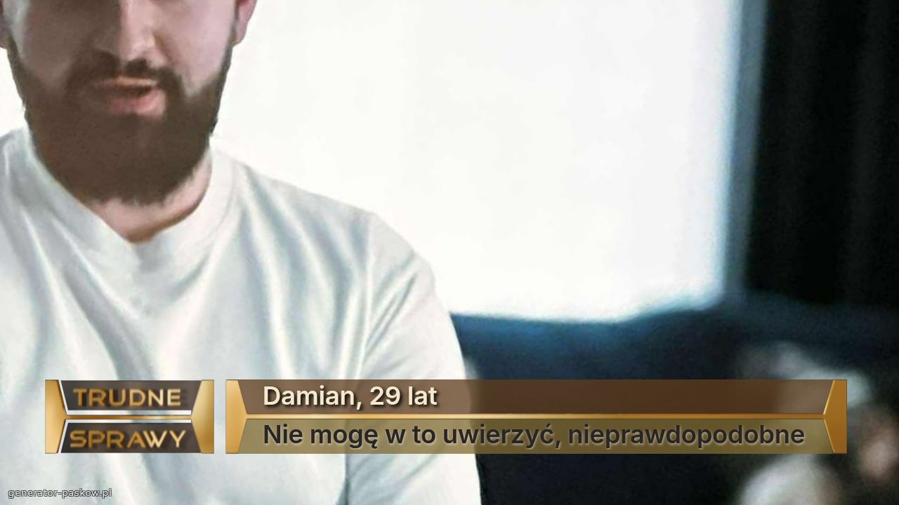Damian, 29 lat
Nie mogę w to uwierzyć, nieprawdopodobne 