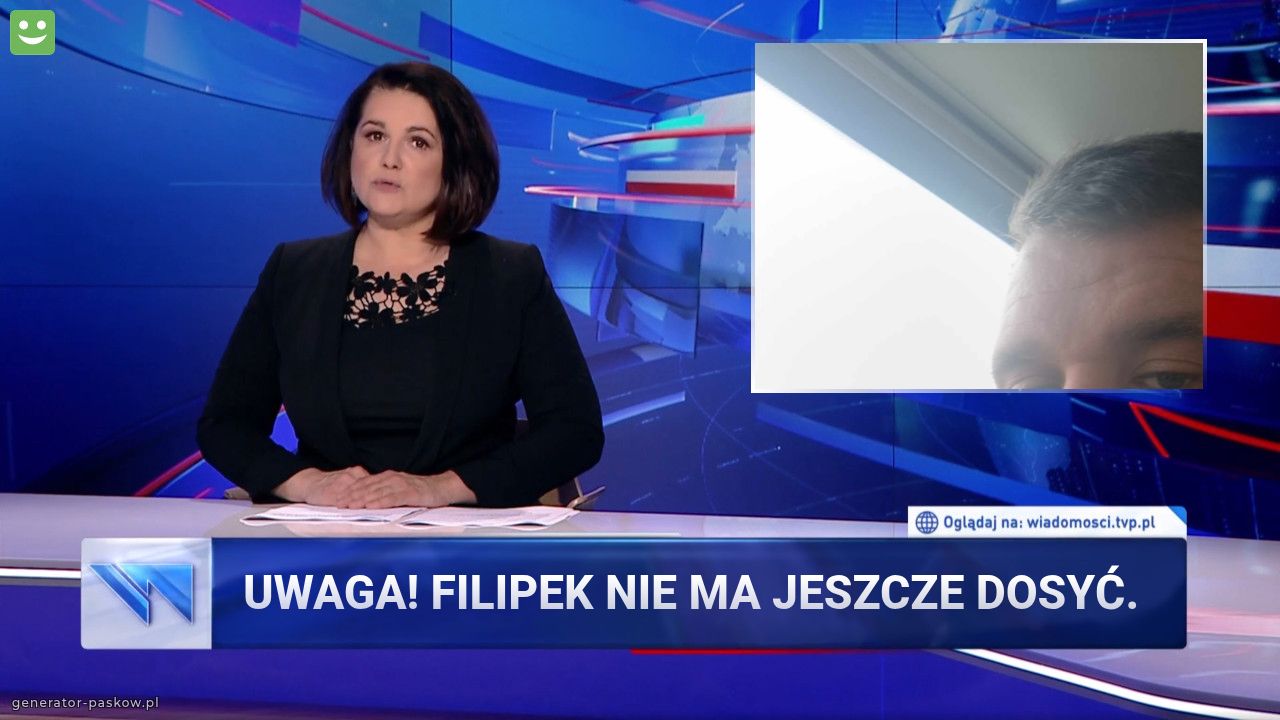 Uwaga! Filipek nie ma jeszcze dosyć.
