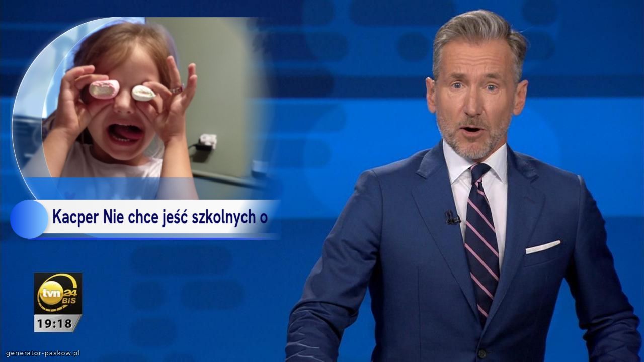 Kacper 
Nie chce jeść szkolnych obiadów 