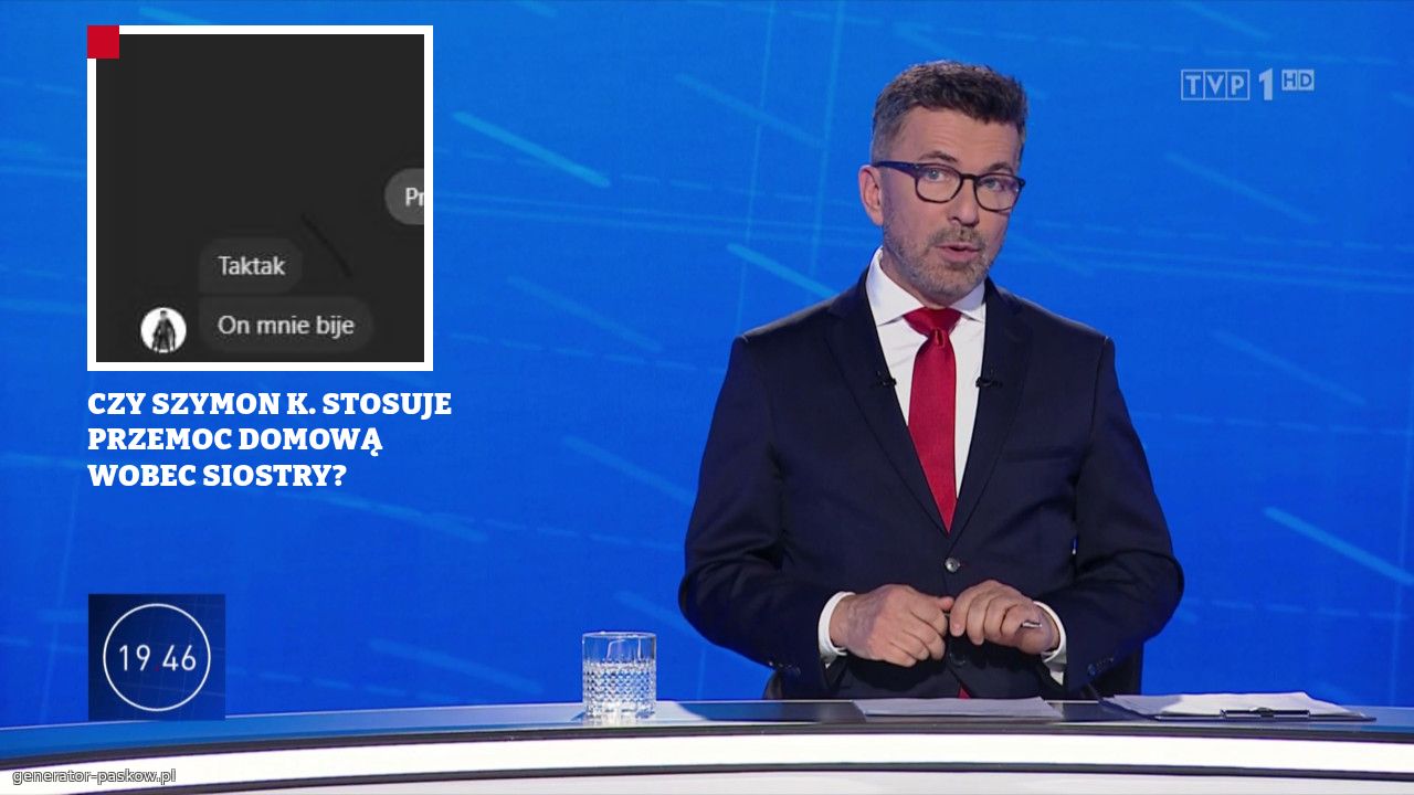 CZY SZYMON K. STOSUJE PRZEMOC DOMOWĄ WOBEC SIOSTRY?