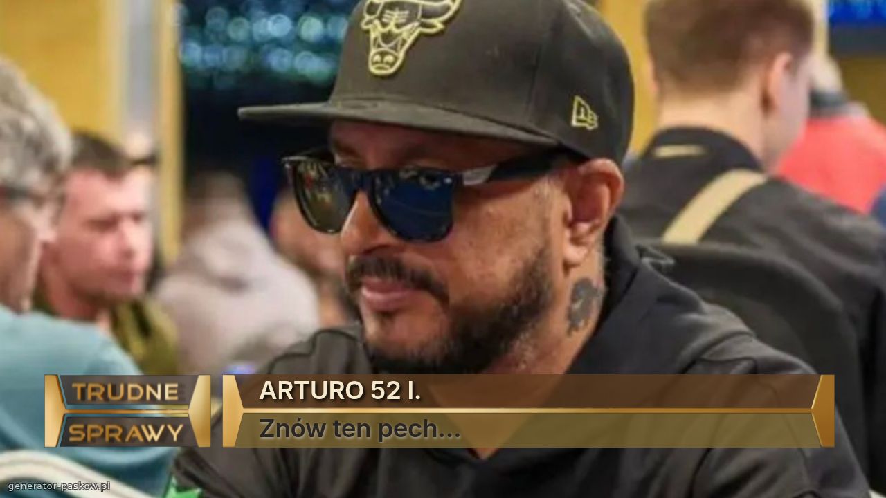 ARTURO 52 l.            
Znów ten pech... 