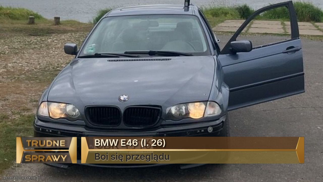BMW E46 (l. 26)
Boi się przeglądu 