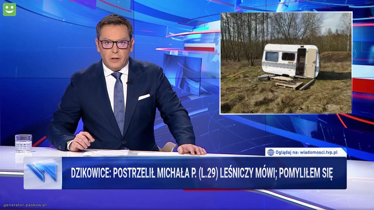 DZIKOWICE: POSTRZELIŁ mICHAŁa P. (l.29) Leśniczy mówi; pomyliłem się