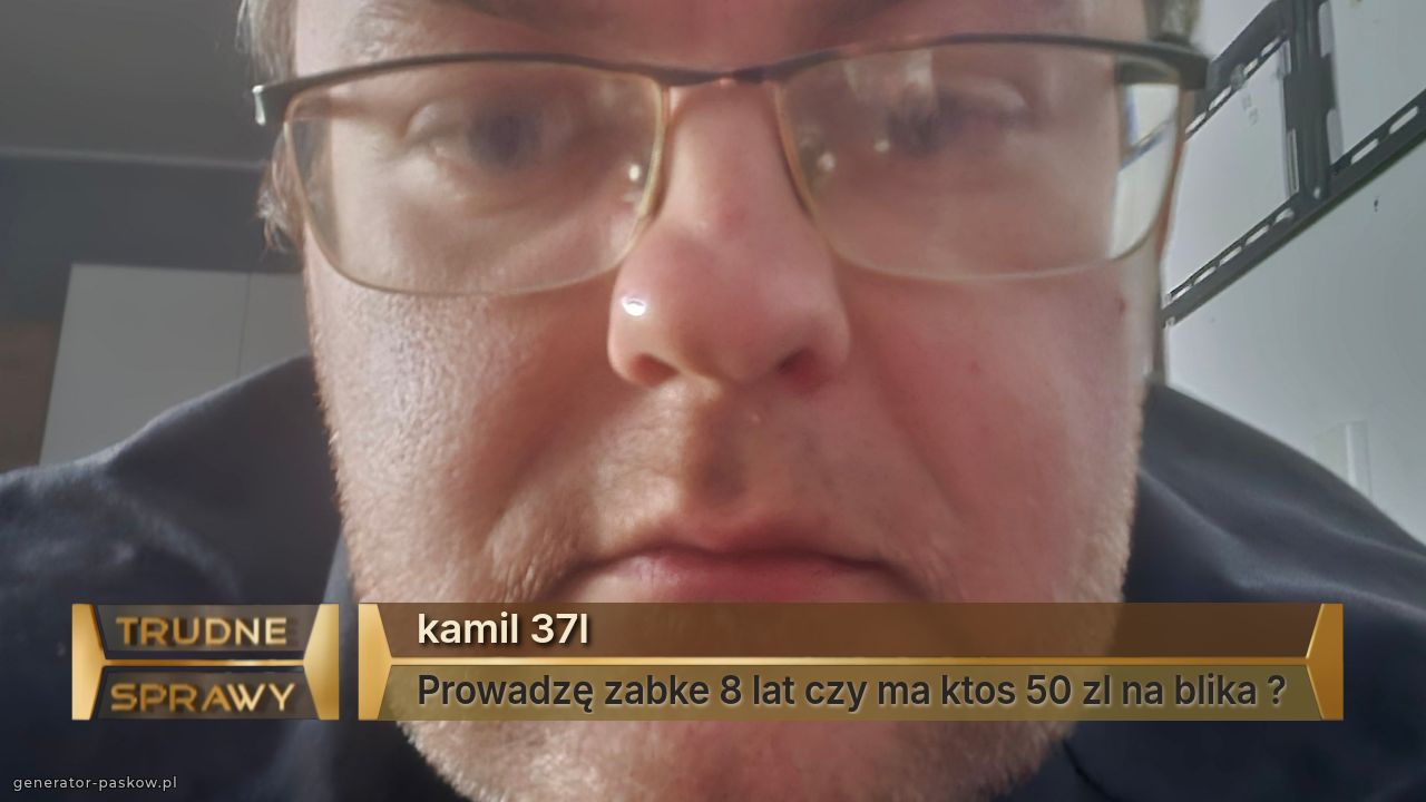 kamil 37l
Prowadzę zabke 8 lat czy ma ktos 50 zl na blika ?