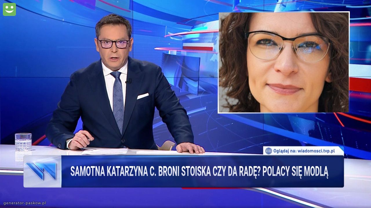 Samotna Katarzyna C. Broni stoiska czy da radę? Polacy się modlą 