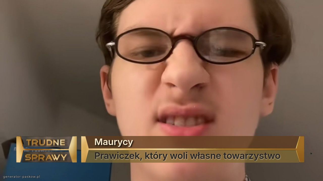 Maurycy 
Prawiczek, który woli własne towarzystwo  