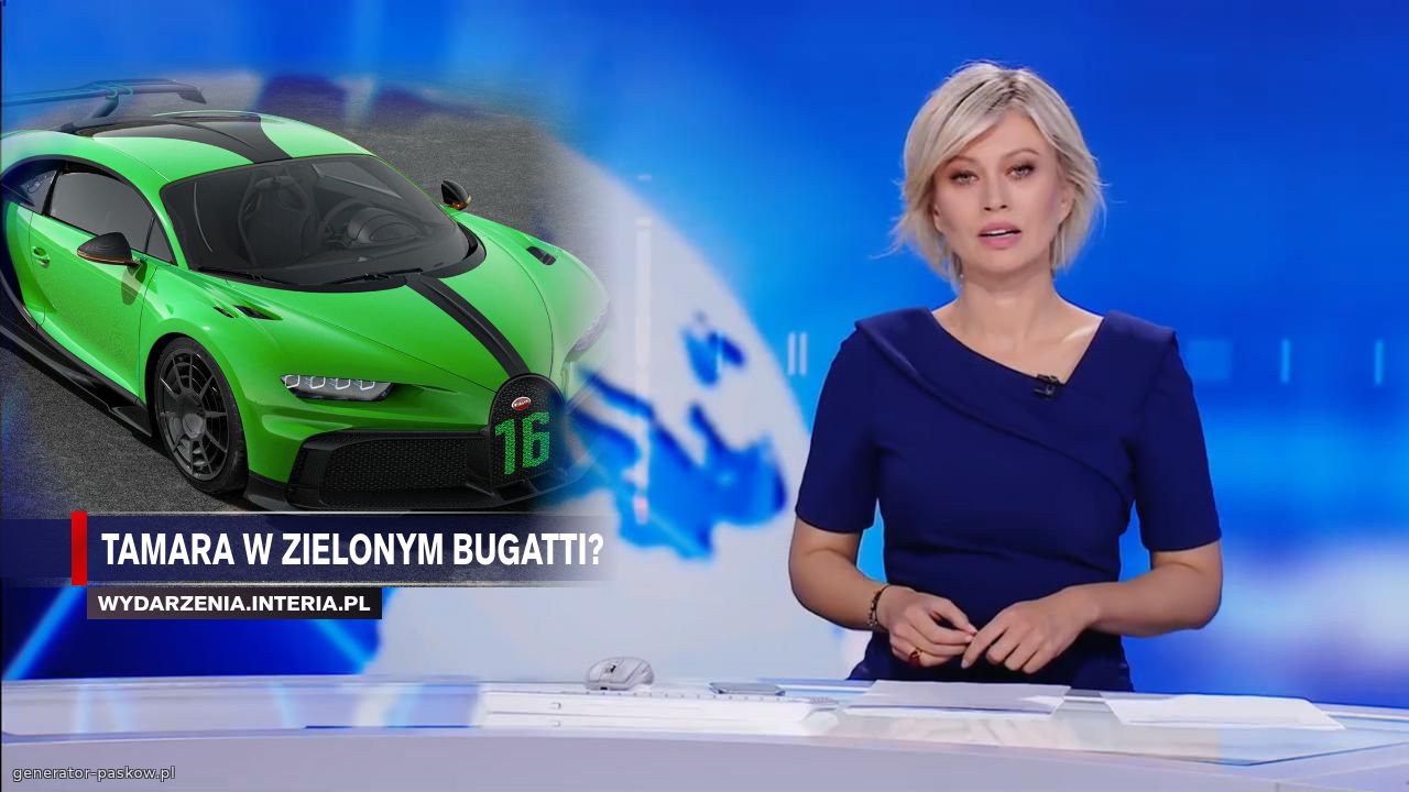 tamara w zielonym bugatti?
