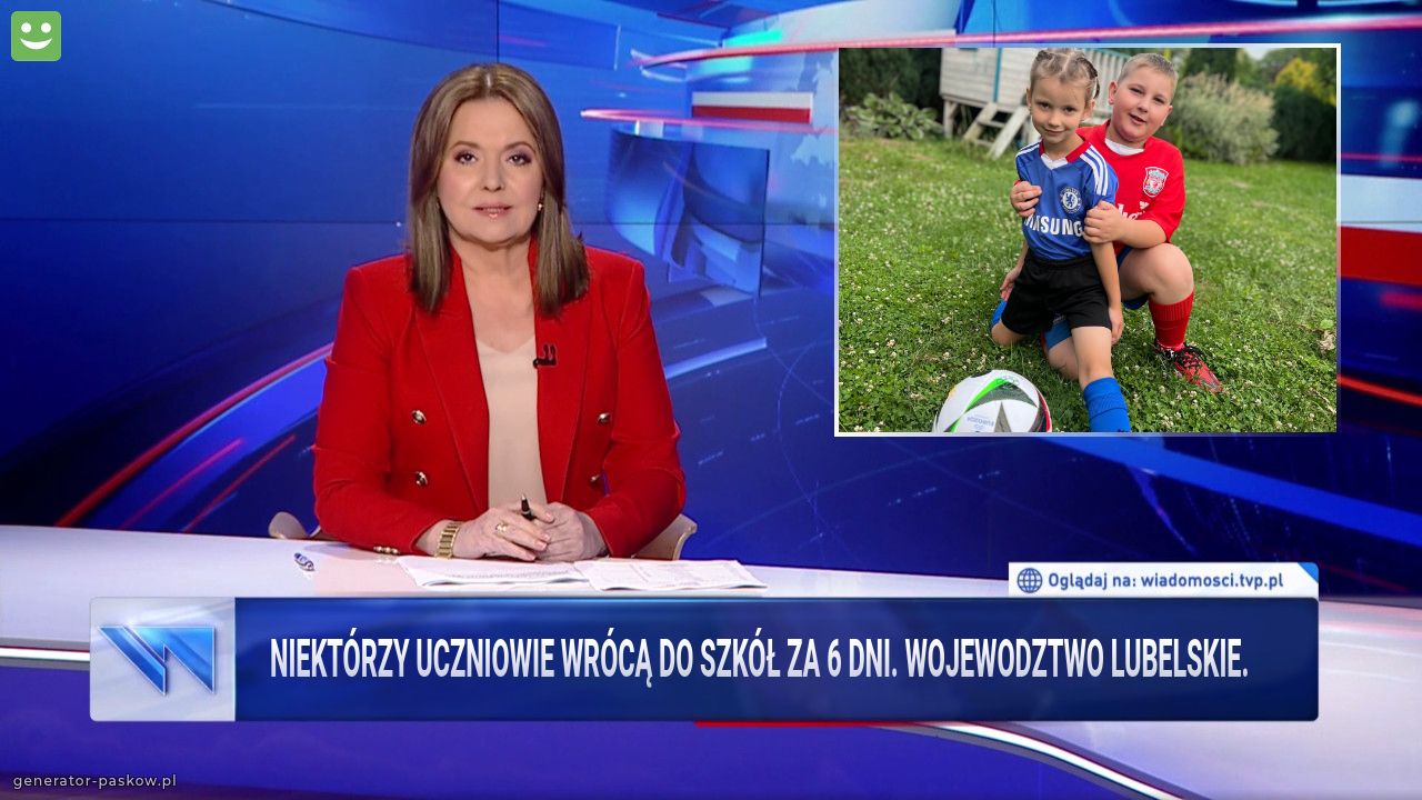 NIEKTÓRZY UCZNIOWIE WRÓCĄ DO SZKÓŁ ZA 6 dni. Wojewodztwo lubelskie.