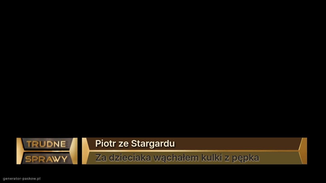 Piotr ze Stargardu
Za dzieciaka wąchałem kulki z pępka