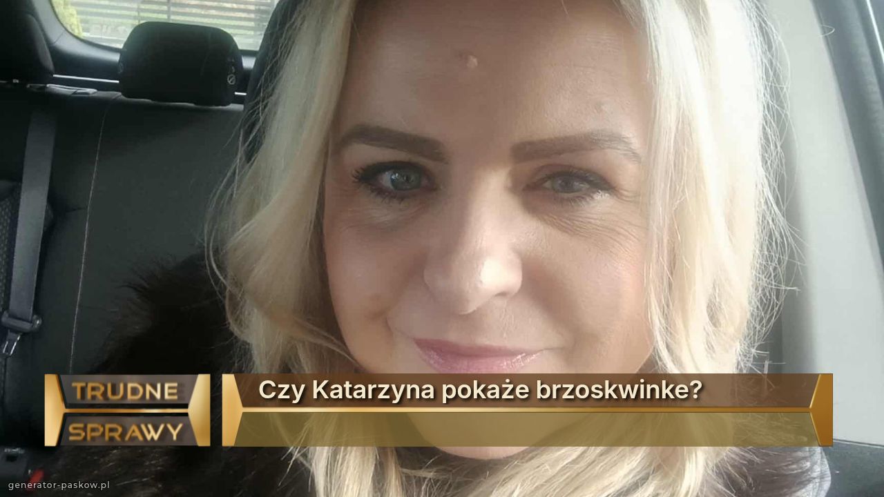 Czy Katarzyna pokaże brzoskwinke?
