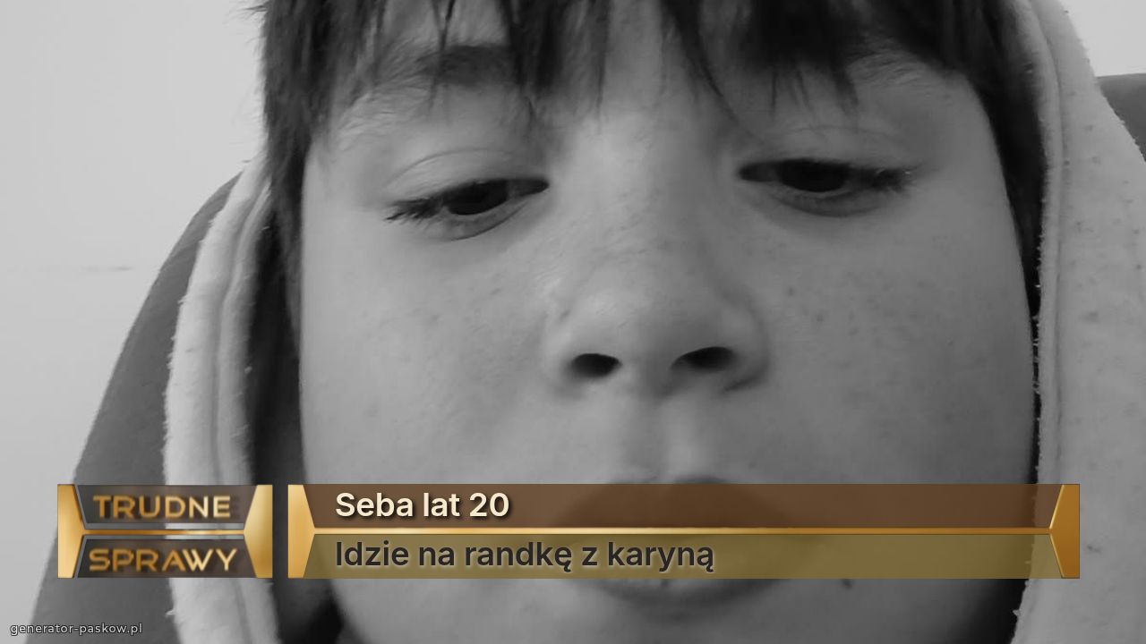 Seba lat 20
Idzie na randkę z karyną
