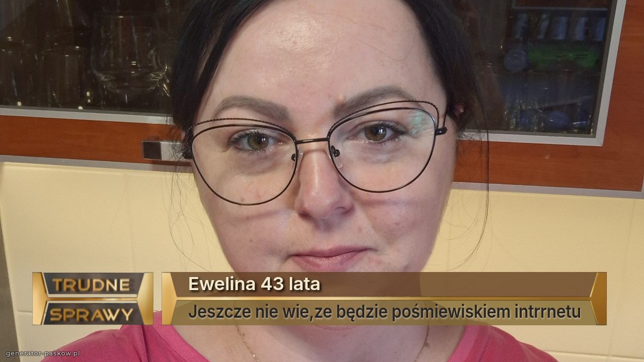 Ewelina 43 lata
Jeszcze nie wie,ze będzie pośmiewiskiem intrrnetu