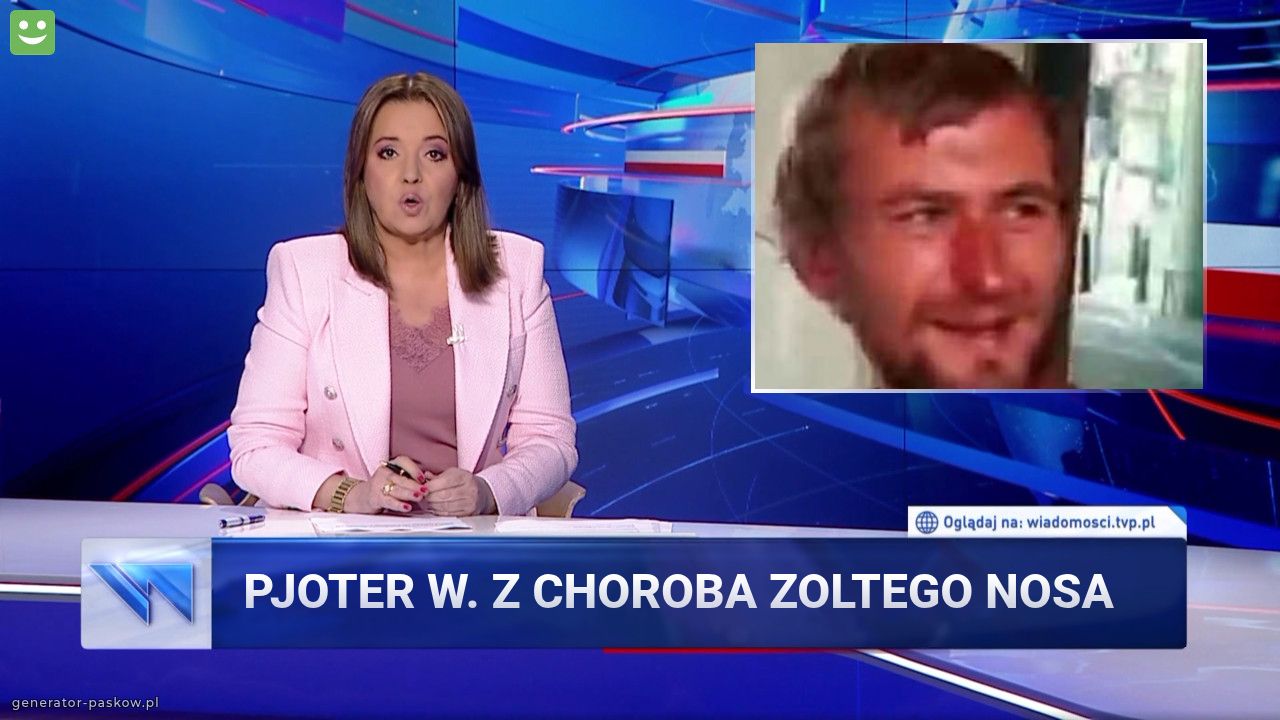 Pjoter W. Z choroba zoltego nosa