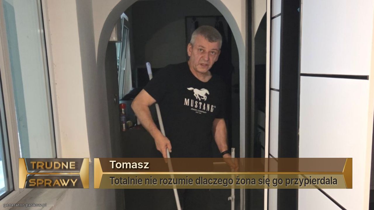 Tomasz
Totalnie nie rozumie dlaczego żona się go przypierdala