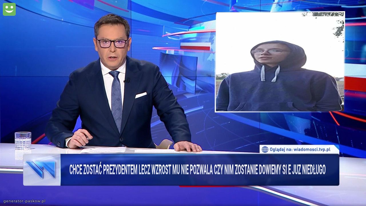 Chce zostać prezydentem lecz wzrost mu nie pozwala czy nim zostanie dowiemy si e juz niedługo
