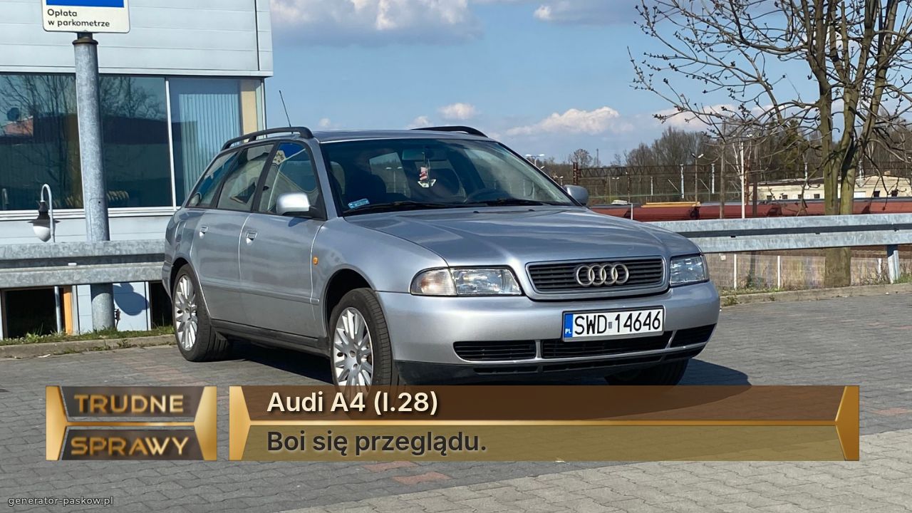 Audi A4 (l.28)
Boi się przeglądu.