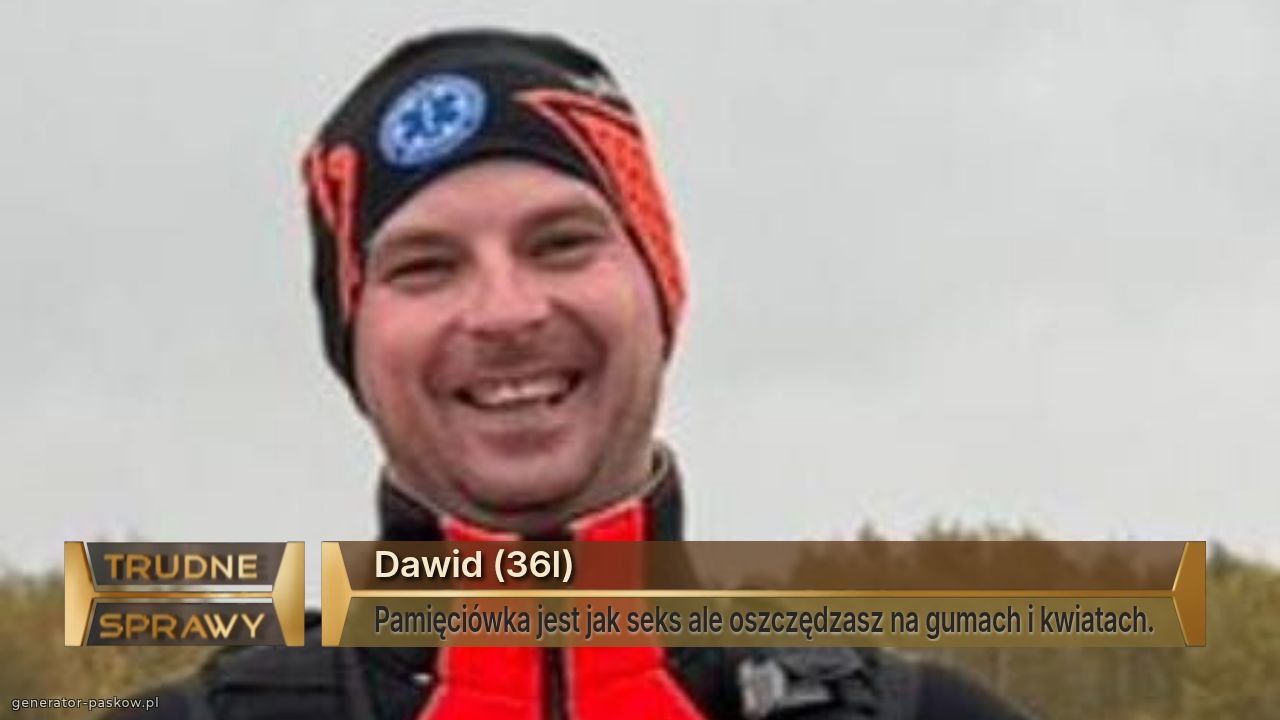 Dawid (36l)
Pamięciówka jest jak seks ale oszczędzasz na gumach i kwiatach.