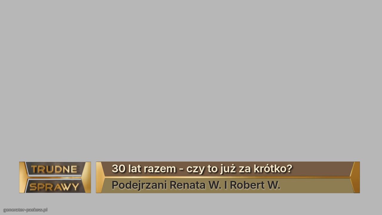 30 lat razem - czy to już za krótko?
Podejrzani Renata W. I Robert W. 