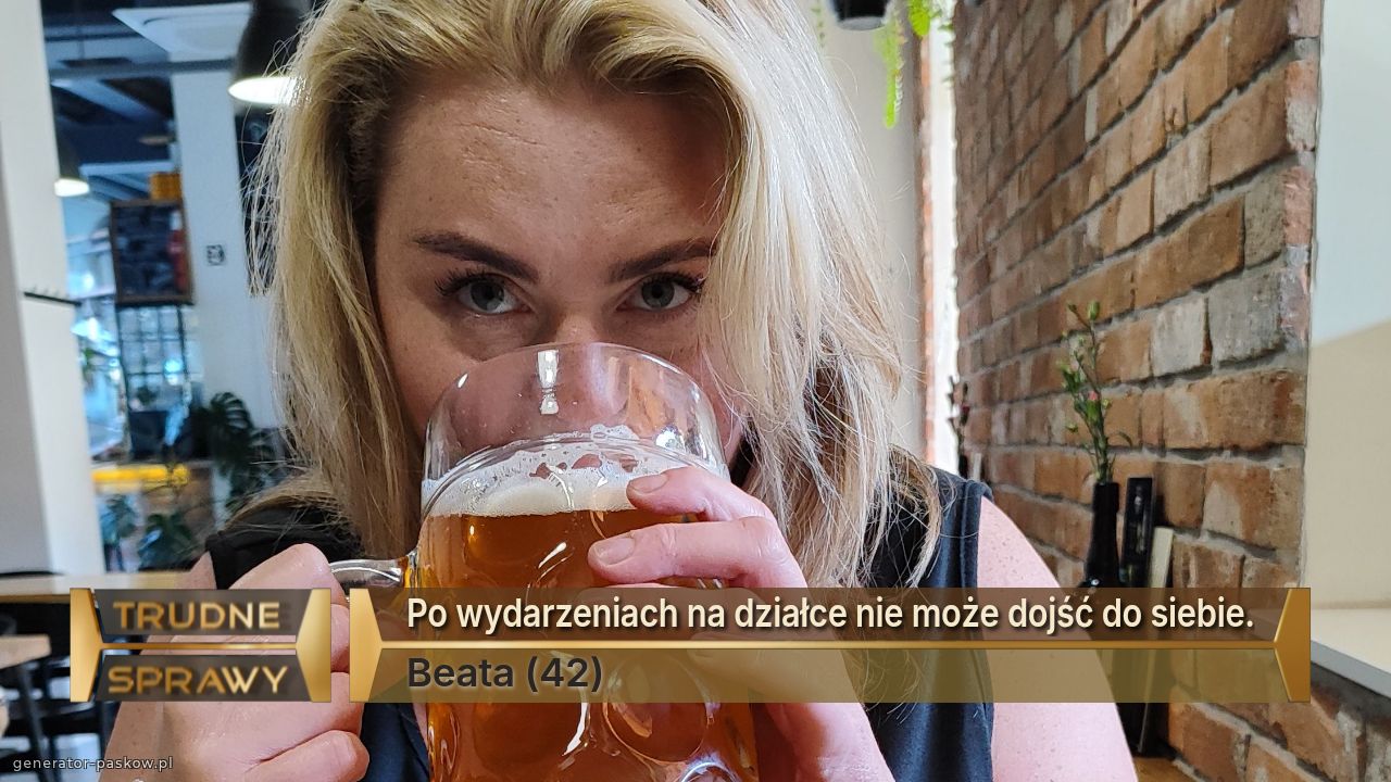 Po wydarzeniach na działce nie może dojść do siebie.
Beata (42)