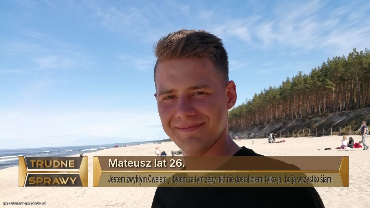 Mateusz lat 26.
Jestem zwykłym Cwelem , i byłem za tym żeby nikt nie dostał premi tylko ja , bo ja wszystko śiam !