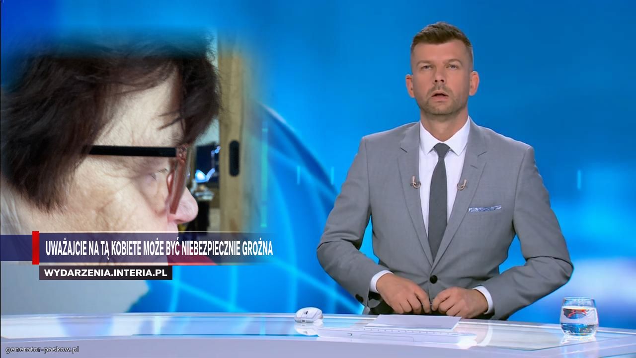 Uważajcie na tą kobiete może być niebezpiecznie grożna