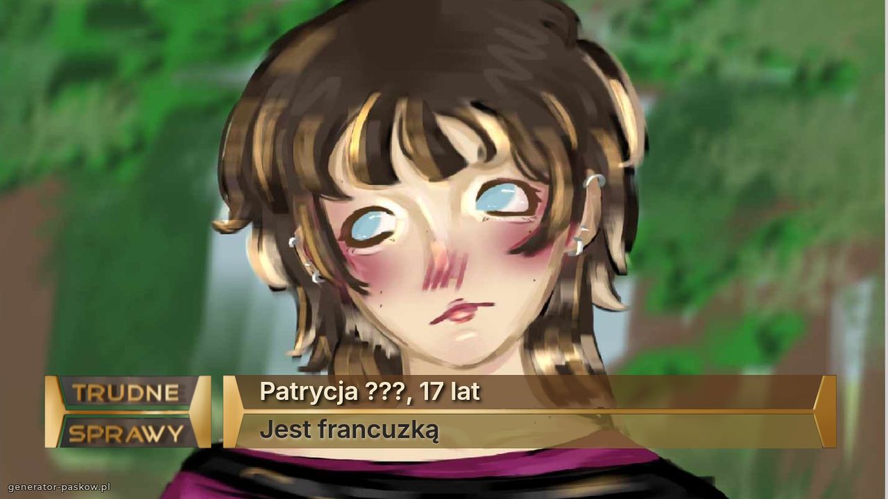 Patrycja ???, 17 lat
Jest francuzką