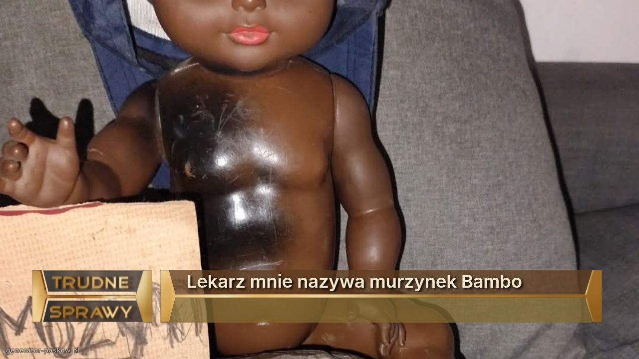 Lekarz mnie nazywa murzynek Bambo 
