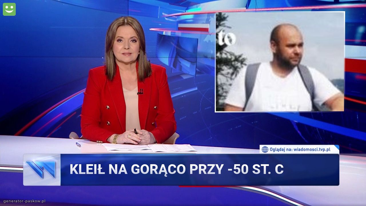 KLEIŁ NA GORĄCo PRZY -50 st. C