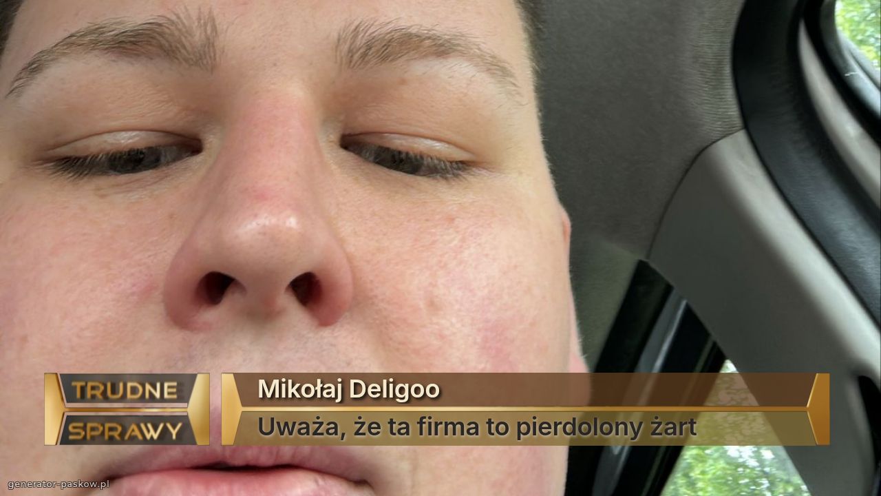 Mikołaj Deligoo 
Uważa, że ta firma to pierdolony żart 