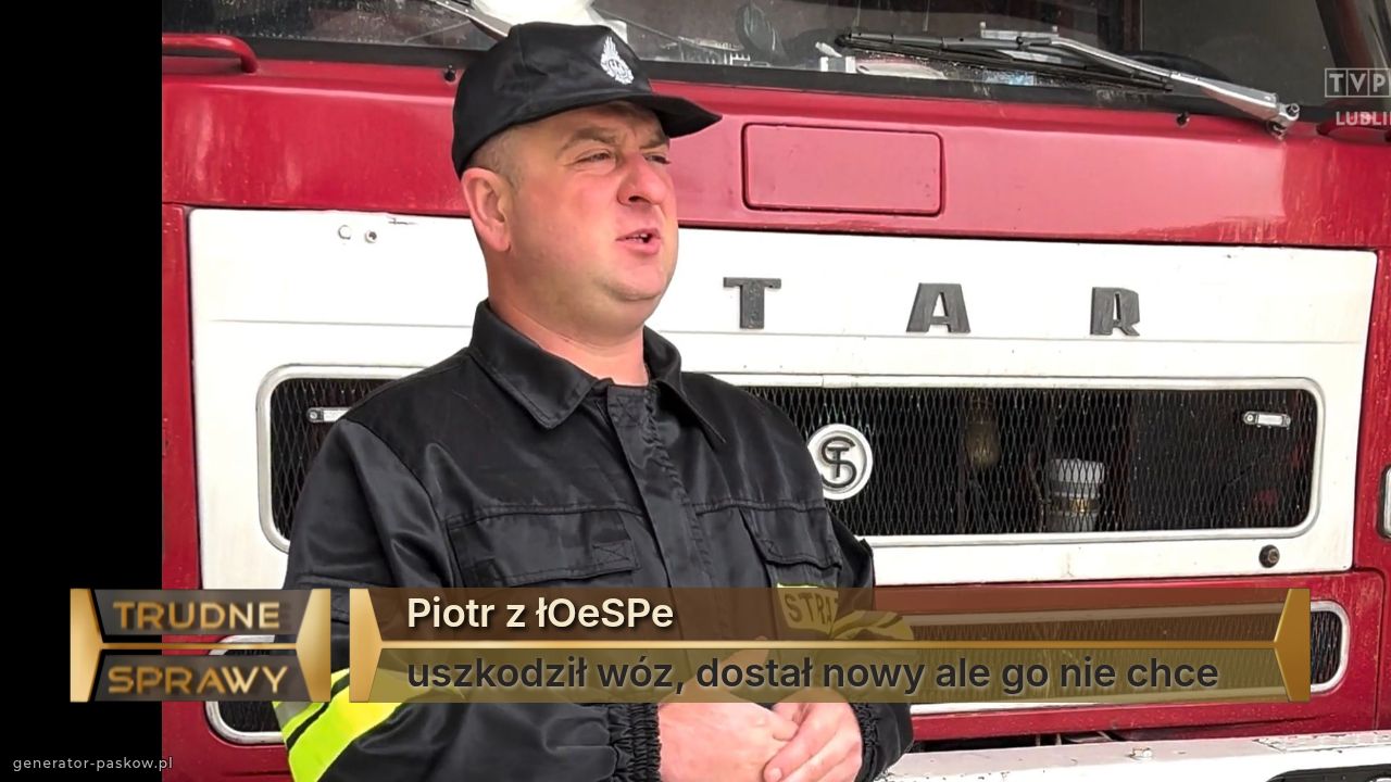 Piotr z łOeSPe
uszkodził wóz, dostał nowy ale go nie chce