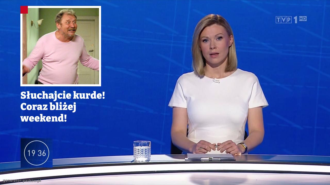 Słuchajcie kurde! Coraz bliżej weekend!