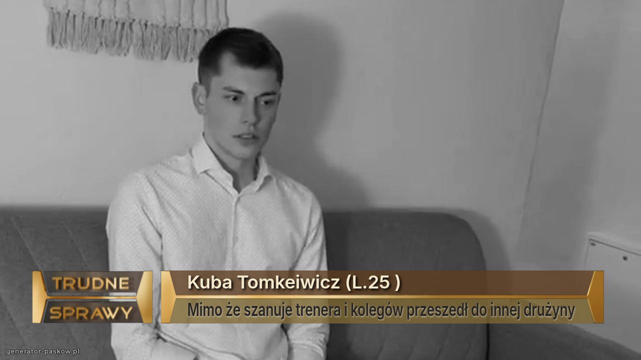 Kuba Tomkeiwicz (L.25 )
Mimo że szanuje trenera i kolegów przeszedł do innej drużyny 