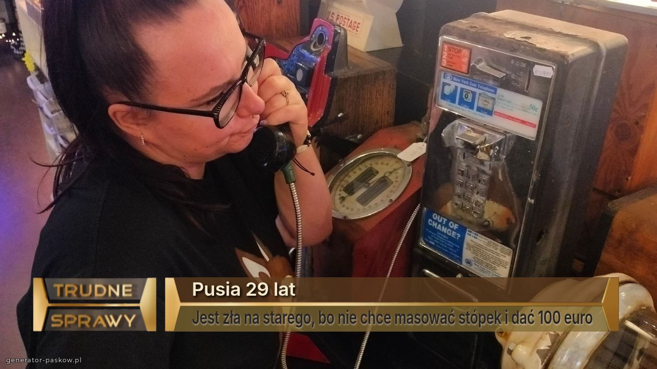 Pusia 29 lat
Jest zła na starego, bo nie chce masować stópek i dać 100 euro