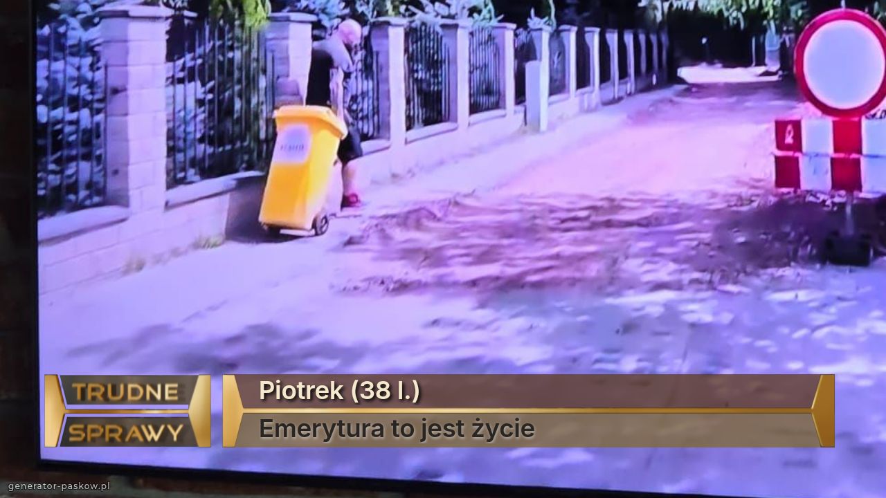 Piotrek (38 l.)
Emerytura to jest życie