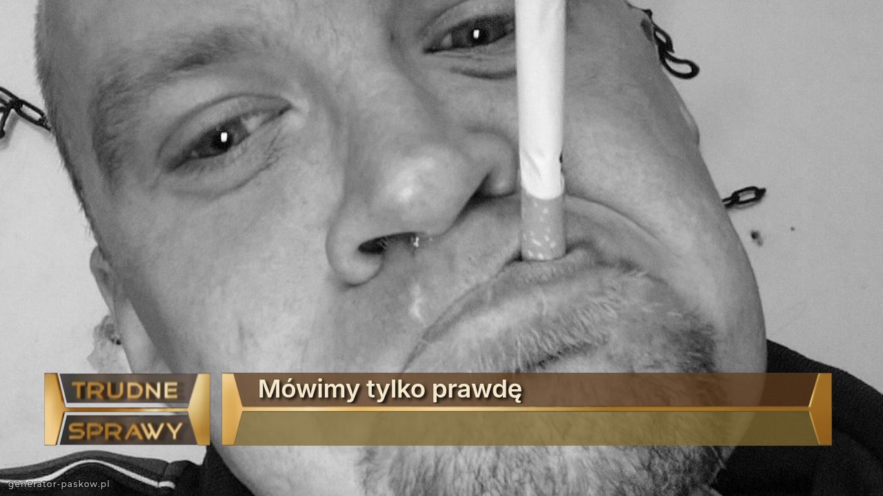 Mówimy tylko prawdę