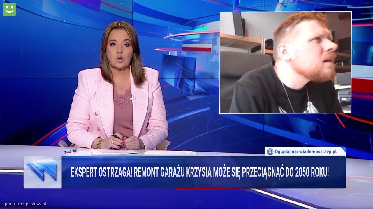 Ekspert Ostrzaga! Remont Garażu Krzysia może się przeciągnąć do 2050 roku!  