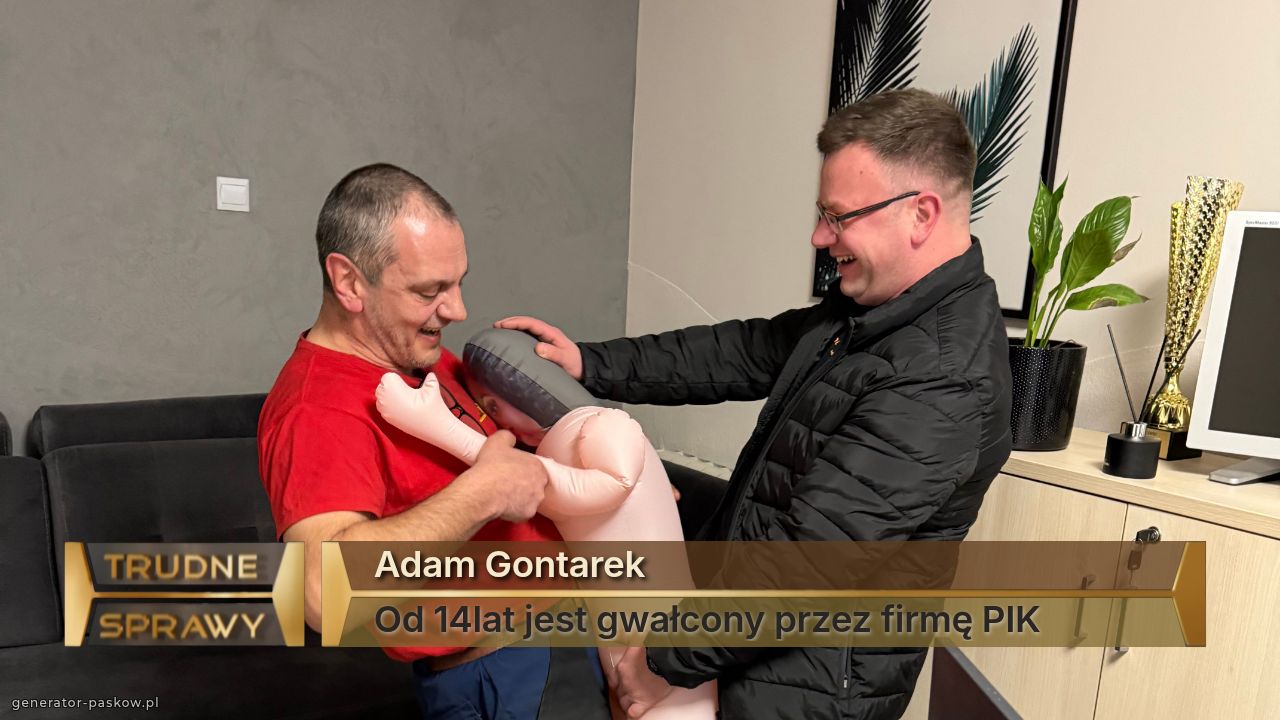 Adam Gontarek 
Od 14lat jest gwałcony przez firmę PIK