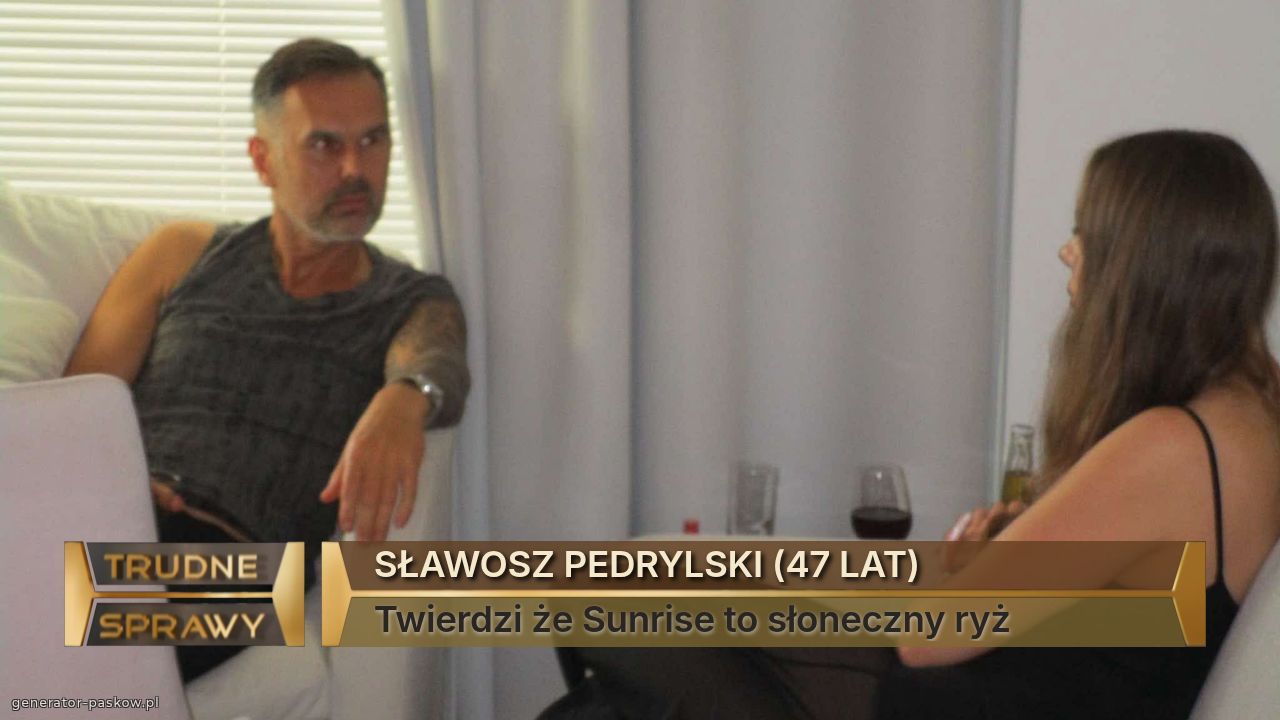 SŁAWOSZ PEDRYLSKI (47 LAT)
Twierdzi że Sunrise to słoneczny ryż 