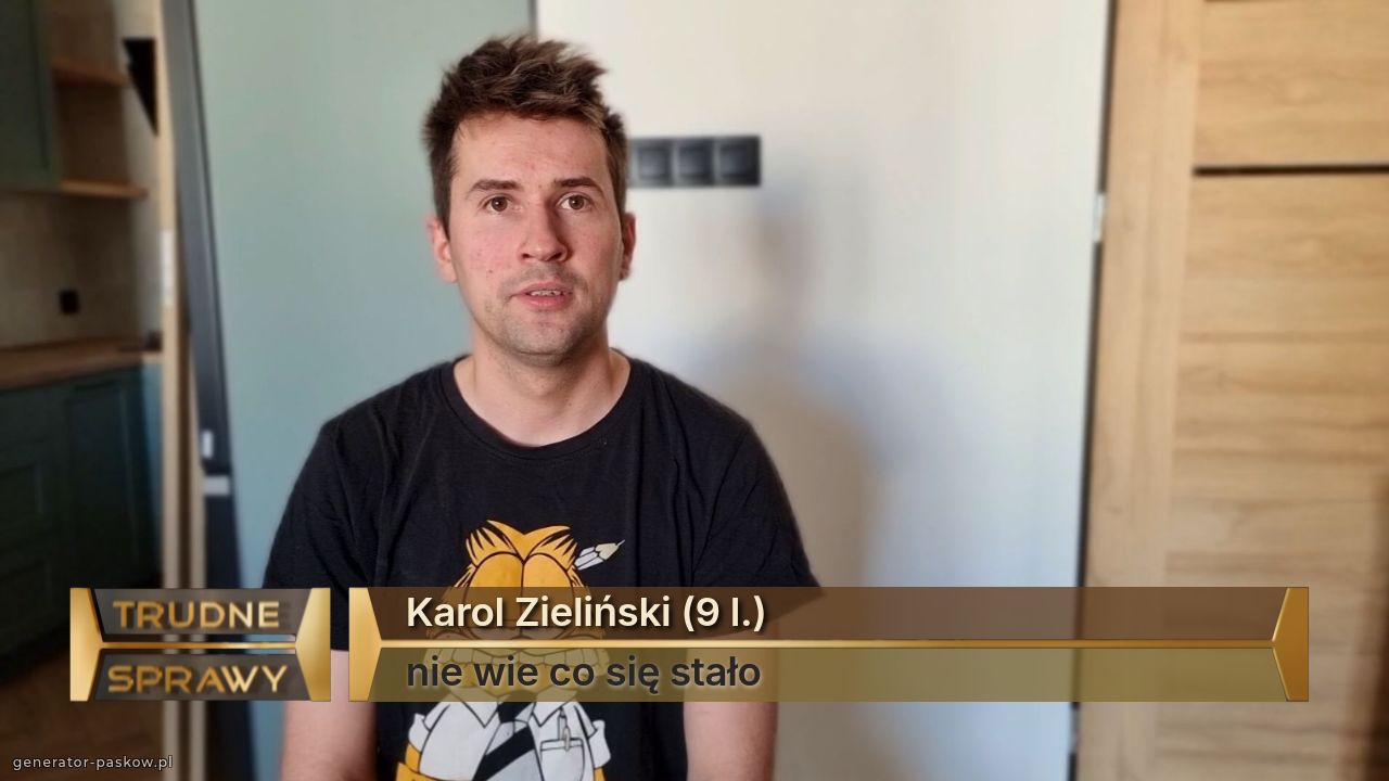 Karol Zieliński (9 l.)
nie wie co się stało