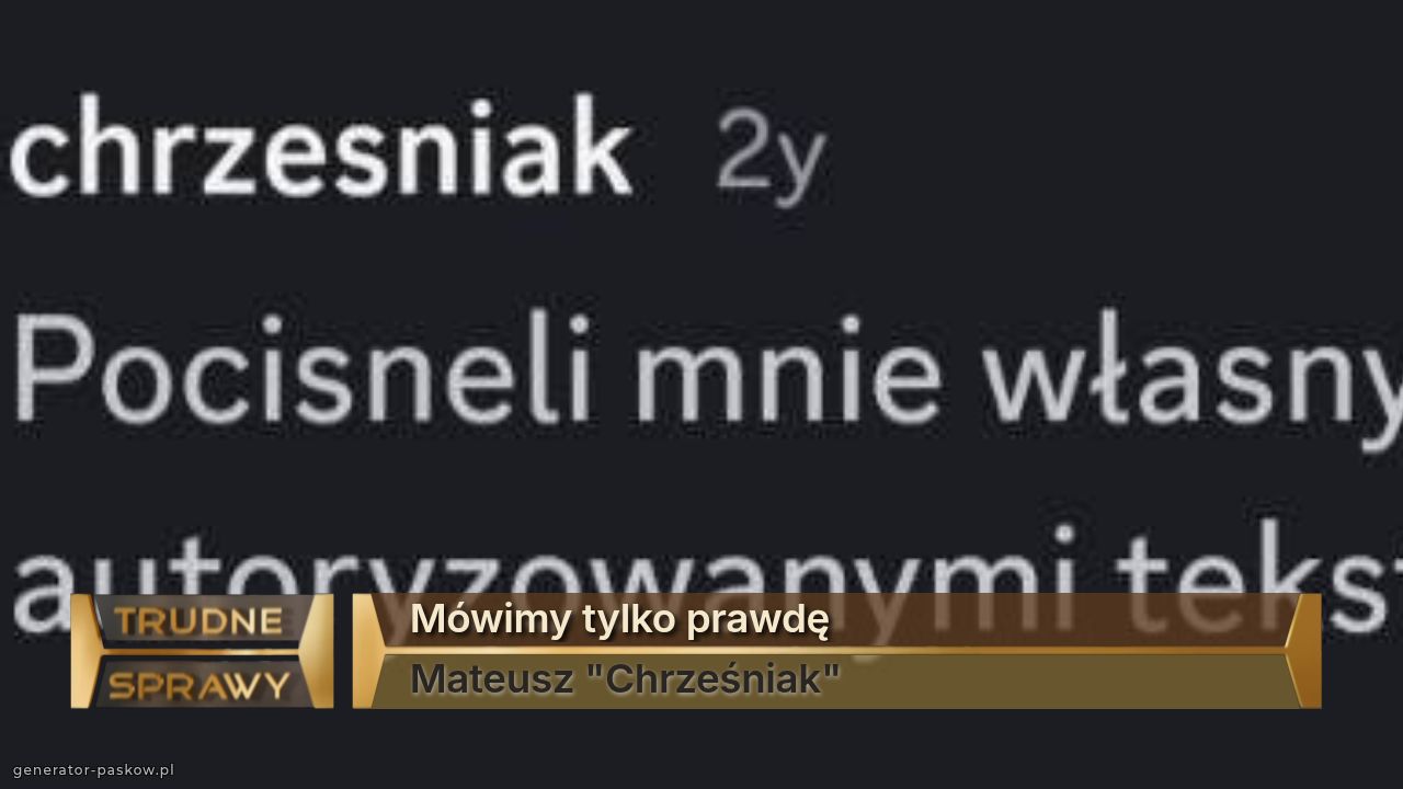 Mówimy tylko prawdę
Mateusz "Chrześniak"