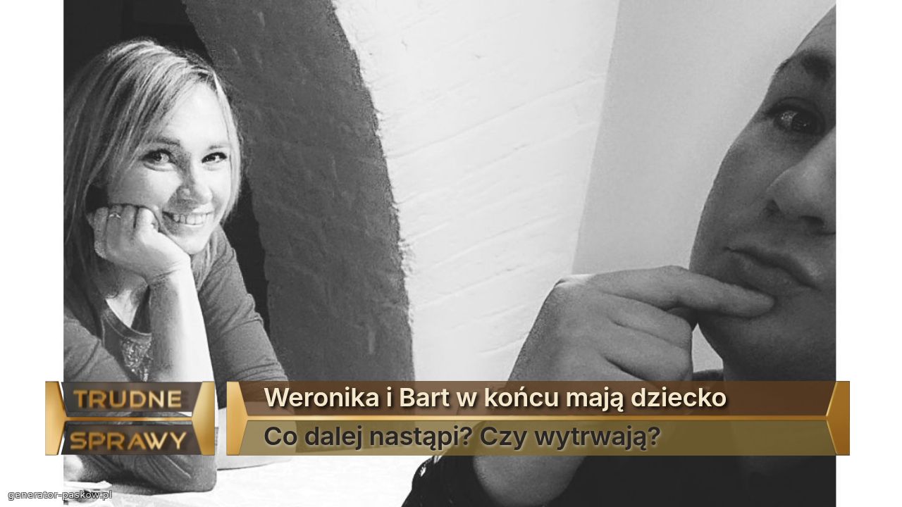 Weronika i Bart w końcu mają dziecko 
Co dalej nastąpi? Czy wytrwają?
