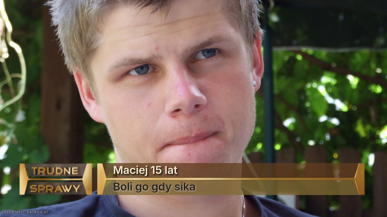 Maciej 15 lat
Boli go gdy sika