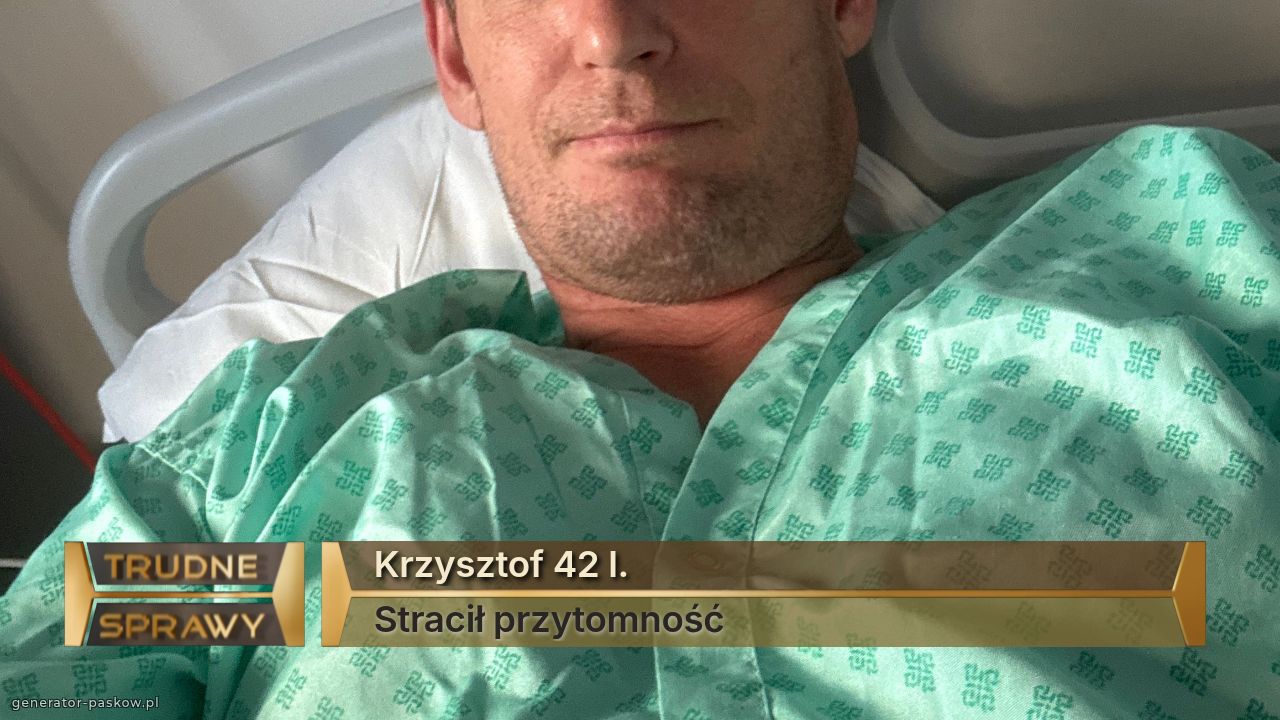 Krzysztof 42 l. 
Stracił przytomność 