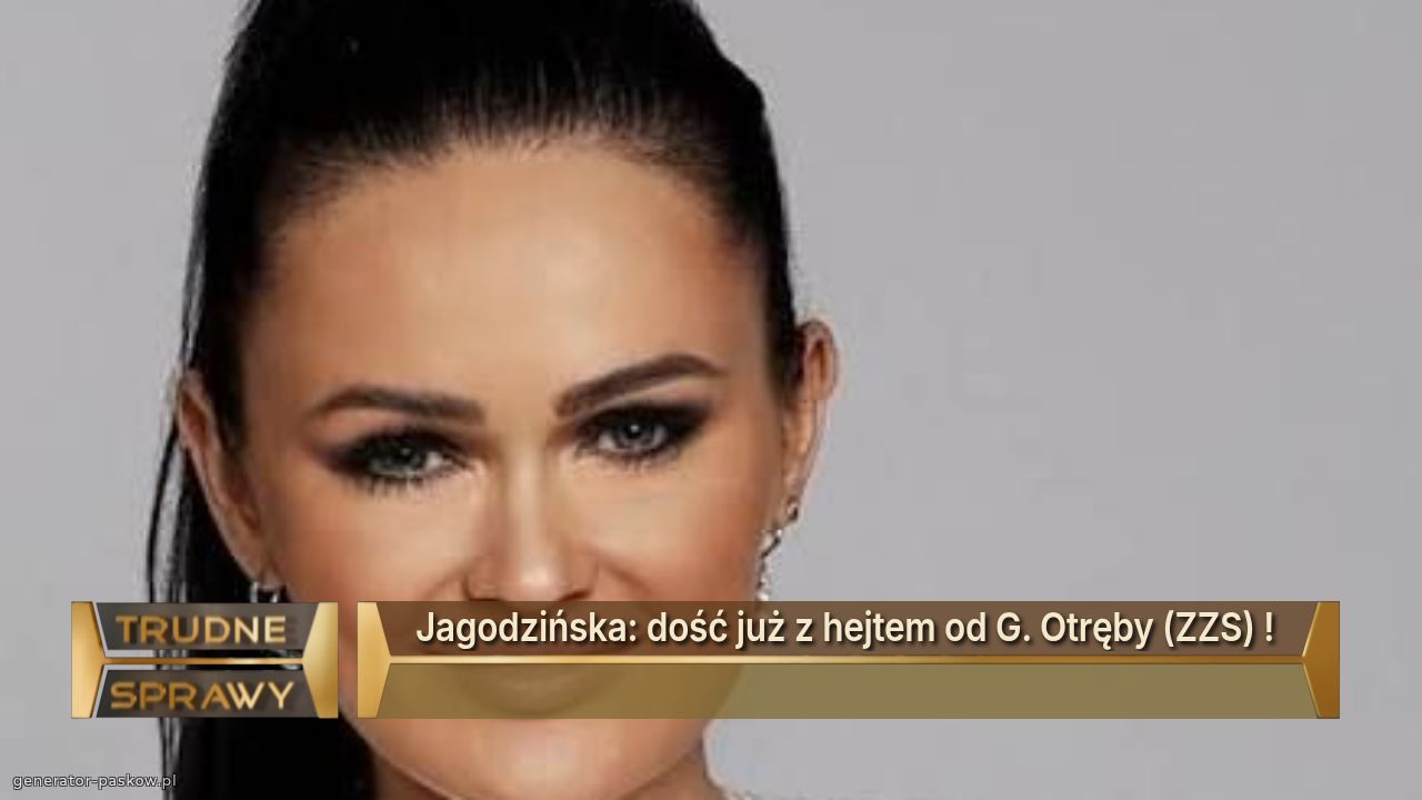 Jagodzińska: dość już z hejtem od G. Otręby (ZZS) ! 
