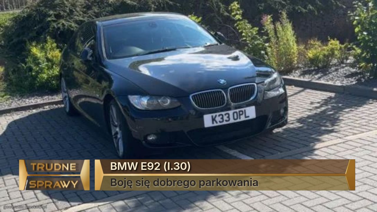 BMW E92 (I.30)
Boję się dobrego parkowania