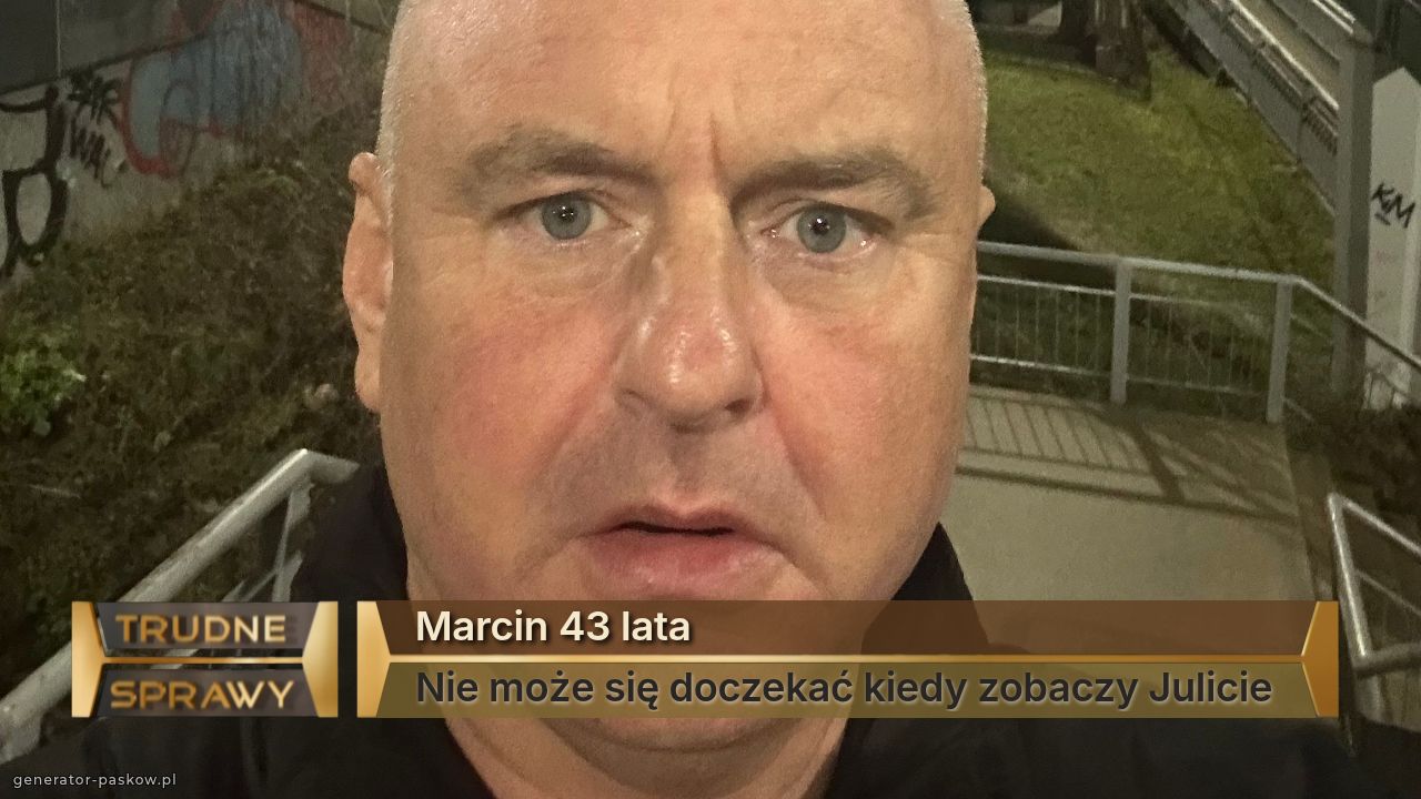 Marcin 43 lata 
Nie może się doczekać kiedy zobaczy Julicie 