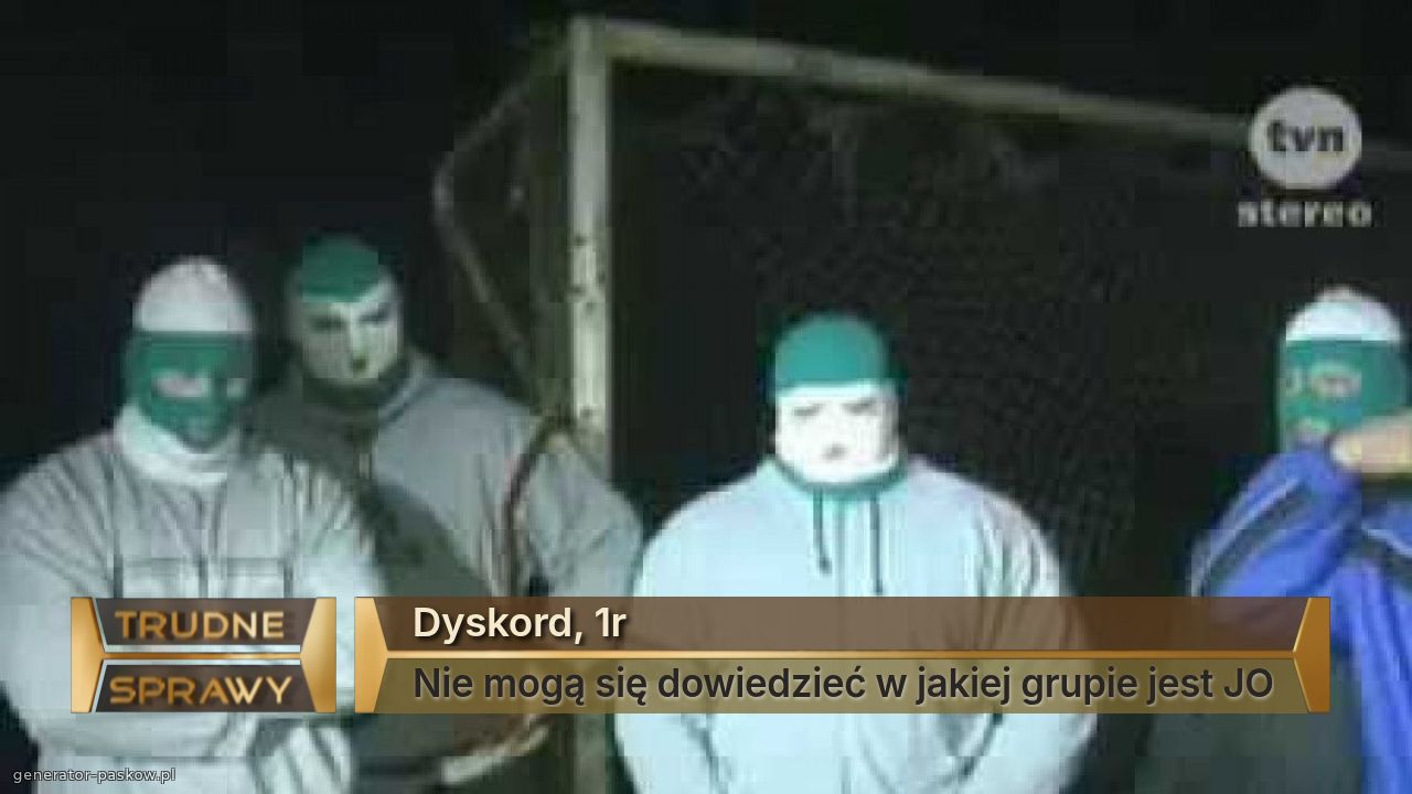 Dyskord, 1r
Nie mogą się dowiedzieć w jakiej grupie jest JO