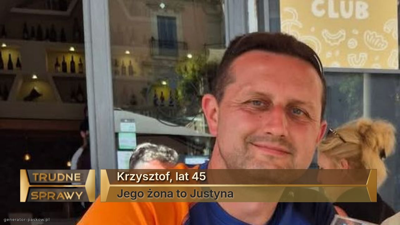 Krzysztof, lat 45
Jego żona to Justyna 