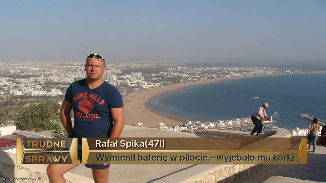 Rafał Spika(47l)
Wymienił baterię w pilocie - wyjebało mu korki